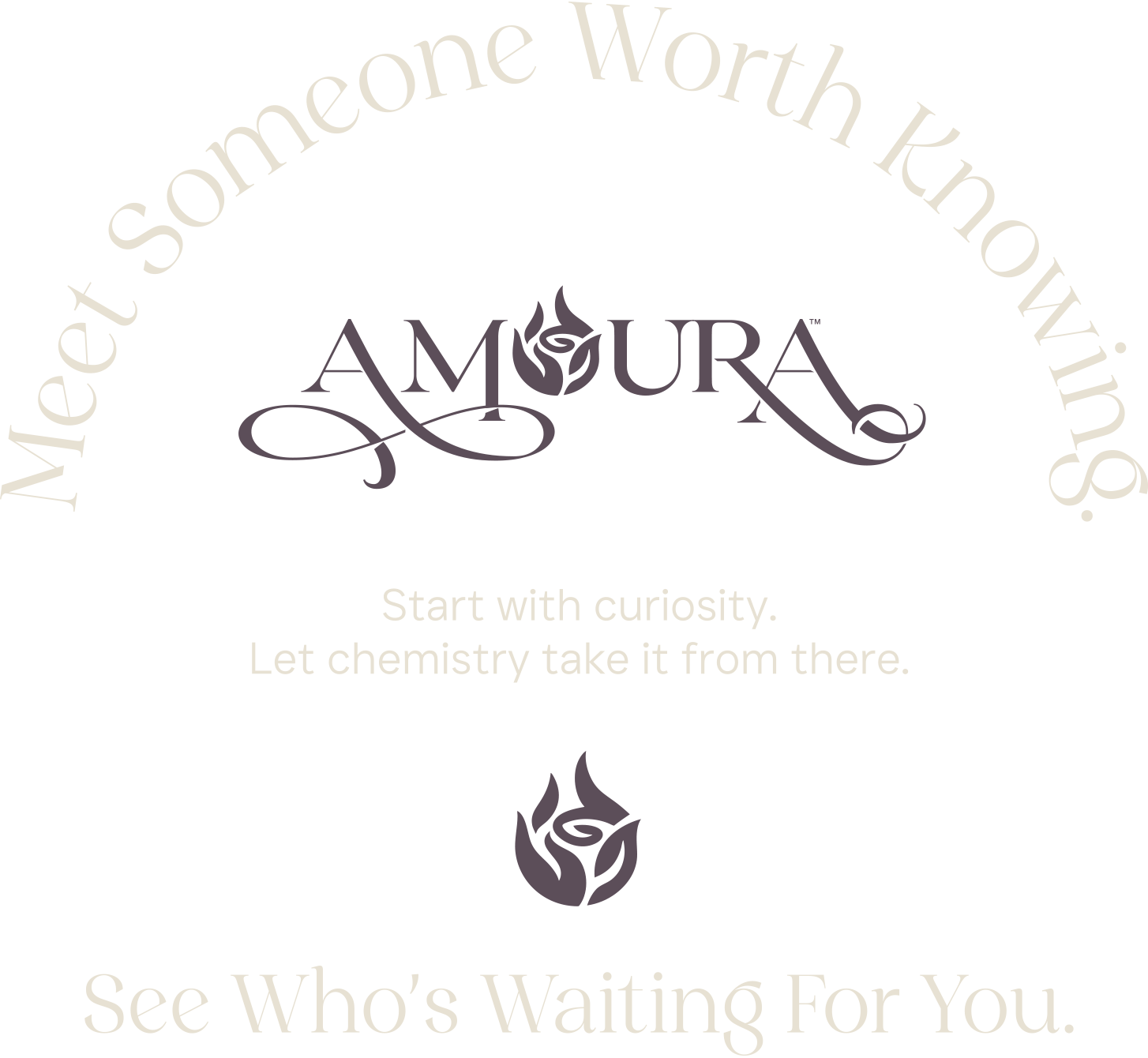 Amoura. Meet Someone Worth Knowing. See Who’s Waiting For You. Start with curiosity. Let chemistry take it from there.